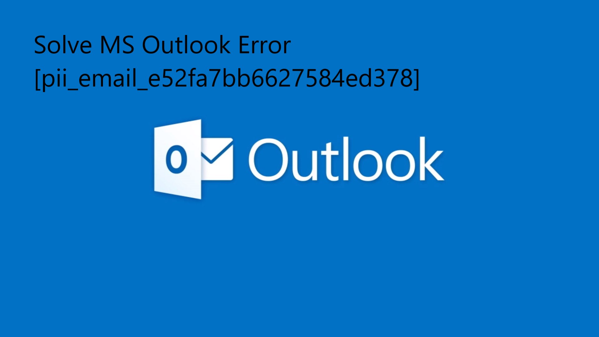 Solve MS Outlook Error [pii_email_e52fa7bb6627584ed378]