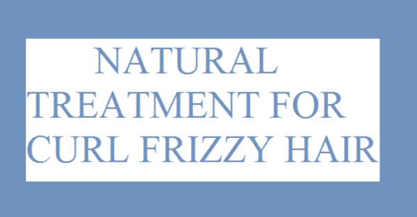11 Natural treatments for curl frizzy hair