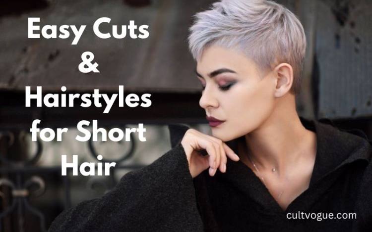 Easy Cuts & Hairstyles for Short Hair
