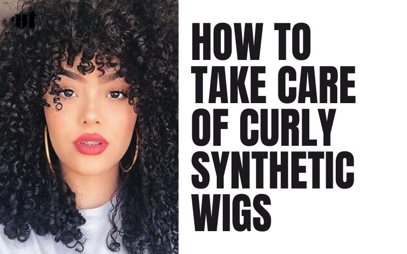 How To Take Care of Curly Synthetic Wigs