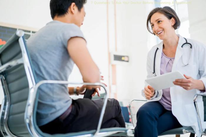 7 Questions To Ask Your Doctor Before Beginning A Treatment