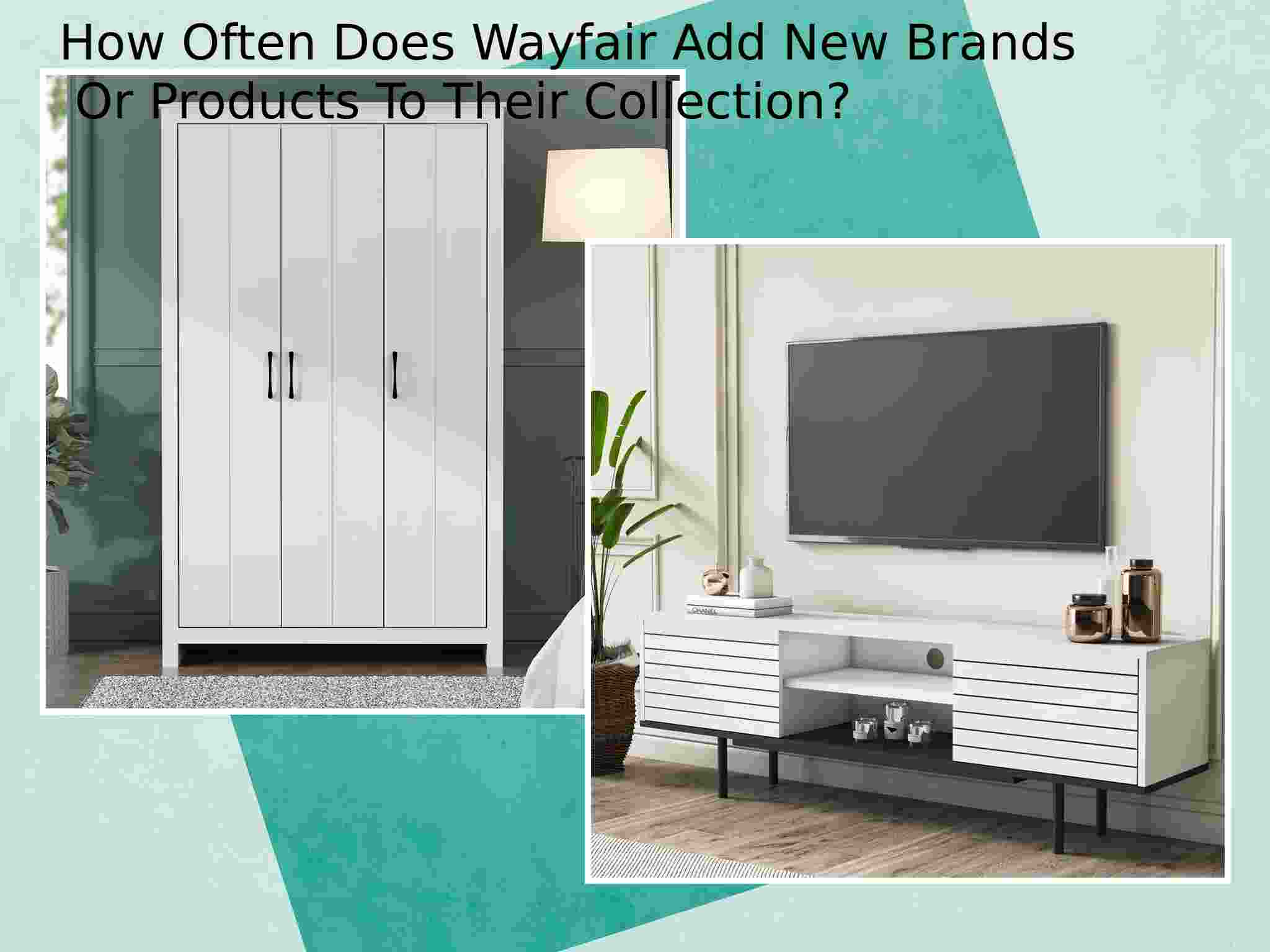 How Often Does Wayfair Add New Brands Or Products To Their Collection?